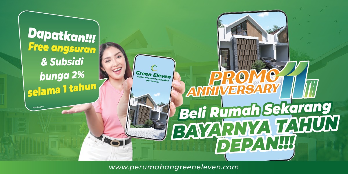 PROMO ANNIVERSARY 11th Green Eleven: Beli Rumah Sekarang, Bayarnya Satu Tahun Kemudian