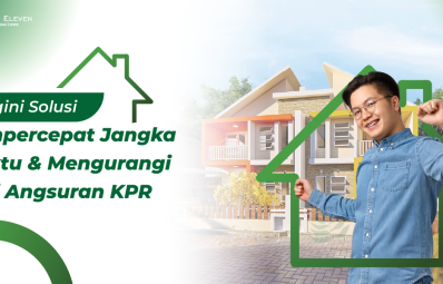 Begini Solusi Mempercepat Jangka Waktu & Mengurangi Nilai Angsuran KPR